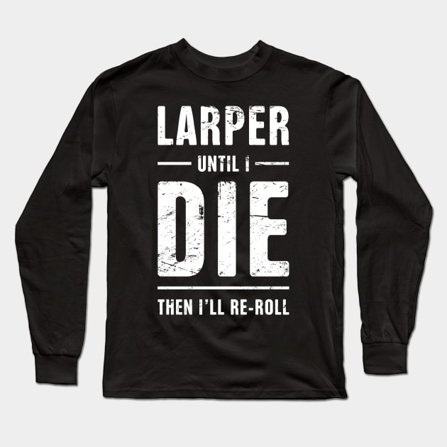 LARPer Until I Die | Funny LARP Quote Long Sleeve T-Shirt by MeatMan